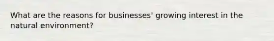 What are the reasons for businesses' growing interest in the natural environment?