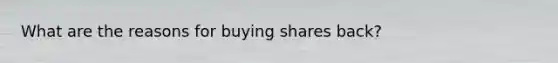 What are the reasons for buying shares back?