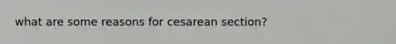 what are some reasons for cesarean section?