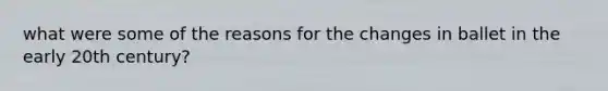 what were some of the reasons for the changes in ballet in the early 20th century?
