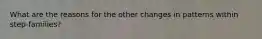 What are the reasons for the other changes in patterns within step-families?