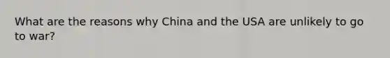 What are the reasons why China and the USA are unlikely to go to war?