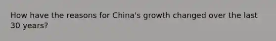 How have the reasons for China's growth changed over the last 30 years?