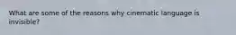 What are some of the reasons why cinematic language is invisible?