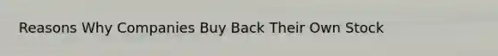 Reasons Why Companies Buy Back Their Own Stock