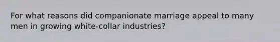 For what reasons did companionate marriage appeal to many men in growing white-collar industries?