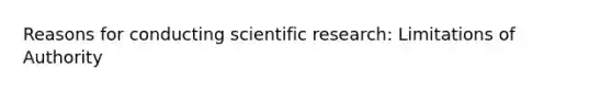 Reasons for conducting scientific research: Limitations of Authority