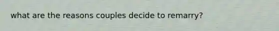 what are the reasons couples decide to remarry?