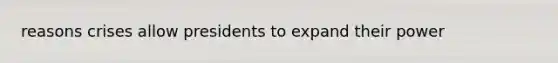 reasons crises allow presidents to expand their power