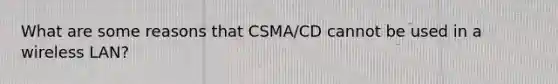 What are some reasons that CSMA/CD cannot be used in a wireless LAN?