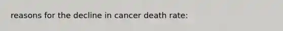 reasons for the decline in cancer death rate: