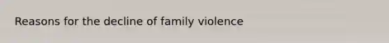 Reasons for the decline of family violence