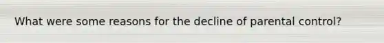 What were some reasons for the decline of parental control?
