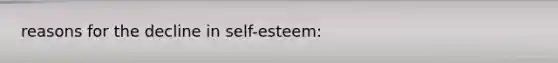 reasons for the decline in self-esteem: