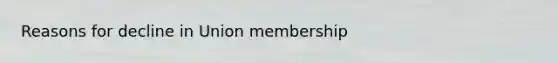 Reasons for decline in Union membership