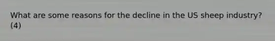 What are some reasons for the decline in the US sheep industry? (4)