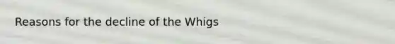 Reasons for the decline of the Whigs