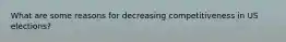 What are some reasons for decreasing competitiveness in US elections?