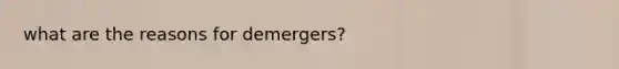 what are the reasons for demergers?