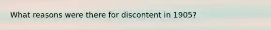 What reasons were there for discontent in 1905?