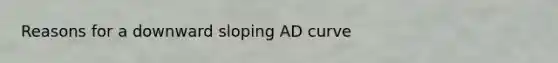 Reasons for a downward sloping AD curve