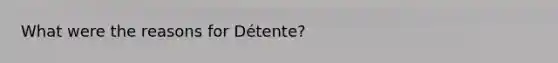 What were the reasons for Détente?