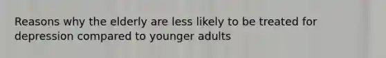 Reasons why the elderly are less likely to be treated for depression compared to younger adults