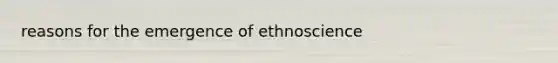 reasons for the emergence of ethnoscience