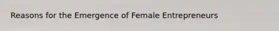 Reasons for the Emergence of Female Entrepreneurs