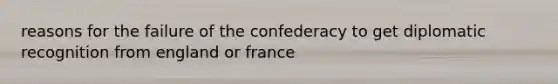 reasons for the failure of the confederacy to get diplomatic recognition from england or france