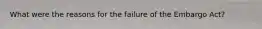 What were the reasons for the failure of the Embargo Act?