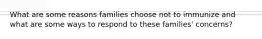 What are some reasons families choose not to immunize and what are some ways to respond to these families' concerns?