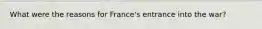 What were the reasons for France's entrance into the war?