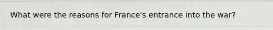 What were the reasons for France's entrance into the war?