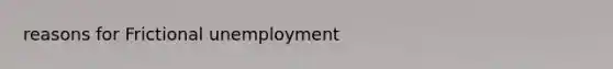 reasons for Frictional unemployment