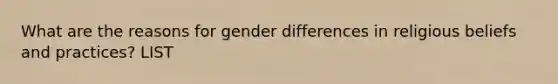 What are the reasons for gender differences in religious beliefs and practices? LIST