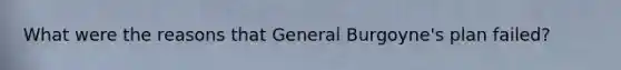 What were the reasons that General Burgoyne's plan failed?