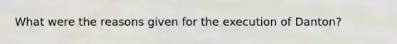 What were the reasons given for the execution of Danton?