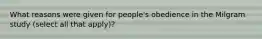 What reasons were given for people's obedience in the Milgram study (select all that apply)?