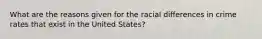 What are the reasons given for the racial differences in crime rates that exist in the United States?