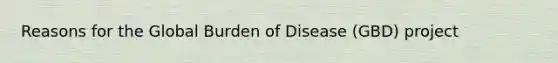 Reasons for the Global Burden of Disease (GBD) project