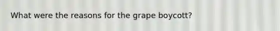 What were the reasons for the grape boycott?