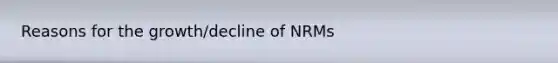 Reasons for the growth/decline of NRMs