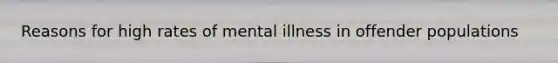 Reasons for high rates of mental illness in offender populations