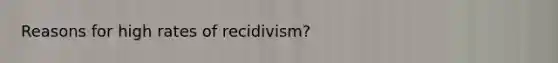 Reasons for high rates of recidivism?