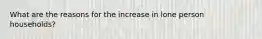 What are the reasons for the increase in lone person households?