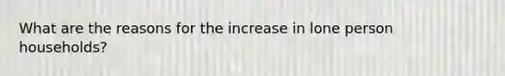 What are the reasons for the increase in lone person households?