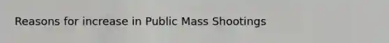 Reasons for increase in Public Mass Shootings