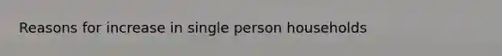 Reasons for increase in single person households