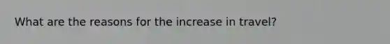 What are the reasons for the increase in travel?